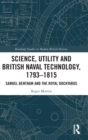 Image for Science, Utility and British Naval Technology, 1793-1815