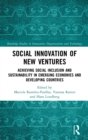 Image for Social innovation of new ventures  : achieving social inclusion and sustainability in emerging economies and developing countries