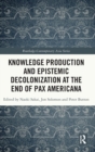 Image for Knowledge Production and Epistemic Decolonization at the End of Pax Americana