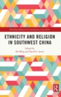 Image for Ethnicity and Religion in Southwest China