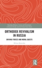 Image for Orthodox revivalism in Russia  : driving forces and moral quests