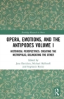 Image for Opera, Emotion, and the Antipodes Volume I