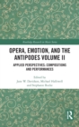 Image for Opera, emotion, and the AntipodesVolume II,: Applied perspectives :
