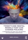 Image for Twenty-one mental models that can change policing  : a framework for using data and research for overcoming cognitive bias