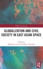 Image for Globalization and Civil Society in East Asian Space