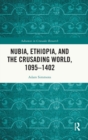Image for Nubia, Ethiopia, and the Crusading world, 1095-1402