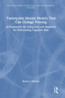 Image for Twenty-one mental models that can change policing  : a framework for using data and research for overcoming cognitive bias