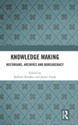 Image for Knowledge making  : historians, archives and bureaucracy