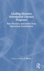 Image for Leading dynamic information literacy programs  : best practices and stories from instruction coordinators