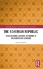Image for The Bohemian Republic  : transnational literary networks in the nineteenth century