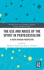 Image for The Use and Abuse of the Spirit in Pentecostalism
