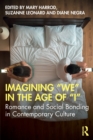 Image for Imagining &#39;we&#39; in the age of &#39;I&#39;  : romance and social bonding in contemporary culture