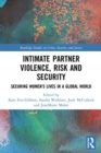Image for Intimate partner violence, risk and security  : securing women's lives in a global world