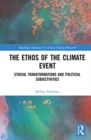 Image for The ethos of the climate event  : ethical transformations and political subjectivities
