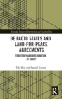 Image for De facto states and land-for-peace agreements  : territory and recognition at odds?