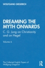 Image for &quot;Dreaming the myth onwards&quot;  : C. G. Jung on Christianity and on Hegel