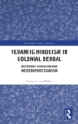 Image for Vedantic Hinduism in colonial Bengal  : reformed Hinduism and western Protestantism