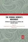 Image for The Romani women&#39;s movement  : struggles and debates in central and eastern Europe