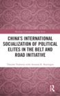 Image for China&#39;s International Socialization of Political Elites in the Belt and Road Initiative