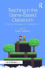 Image for Teaching in the game-based classroom  : practical strategies for grades 6-12