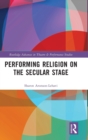 Image for Performing Religion on the Secular Stage