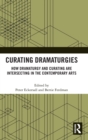 Image for Curating dramaturgies  : how dramaturgy and curating are intersecting in the contemporary arts