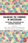 Image for Balancing the commons in Switzerland  : institutional transformations and sustainable innovations