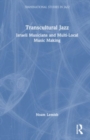 Image for Transcultural jazz  : Israeli musicians and multi-local music making