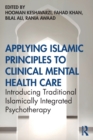 Image for Applying Islamic principles to clinical mental health care  : introducing traditional Islamically integrated psychotherapy