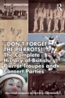 Image for “Don’t Forget The Pierrots!&#39;&#39; The Complete History of British Pierrot Troupes &amp; Concert Parties