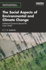 Image for The social aspects of environmental and climate change  : institutional dynamics beyond a linear model