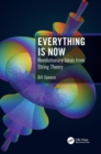 Image for Everything is now  : revolutionary ideas from string theory