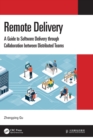 Image for Remote delivery  : a guide to software delivery through collaboration between distributed teams