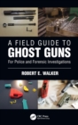 Image for A field guide to ghost guns  : for police and forensic investigations