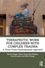 Image for Therapeutic work for children with complex trauma  : a three-track psychodynamic approach