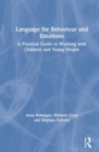 Image for Language for behaviour and emotions  : a practical guide to working with children and young people