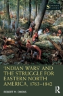 Image for ‘Indian Wars’ and the Struggle for Eastern North America, 1763–1842