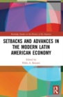 Image for Setbacks and Advances in the Modern Latin American Economy