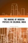Image for The making of modern physics in colonial India