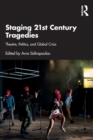 Image for Staging 21st century tragedies  : theatre, politics, and global crisis