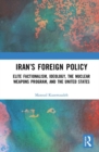 Image for Iran&#39;s foreign policy  : elite factionalism, ideology, the nuclear weapons program, and the United States
