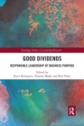 Image for Good Dividends : Responsible Leadership of Business Purpose