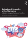 Image for Behavioural dynamics at the workplace  : a guide to introspect, practice and transform
