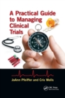 Image for A Practical Guide to Managing Clinical Trials