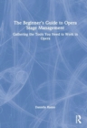 Image for The beginner&#39;s guide to opera stage management  : gathering the tools you need to work in opera
