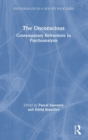 Image for The unconscious  : contemporary refractions in psychoanalysis
