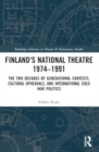 Image for Finland&#39;s National Theatre 1974-1991  : the two decades of generational contests, cultural upheavals, and international Cold War politics