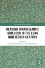 Image for Reading transatlantic girlhood in the long nineteenth century