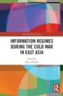 Image for Information regimes during the Cold War in East Asia