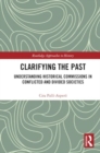 Image for Clarifying the Past : Understanding Historical Commissions in Conflicted and Divided Societies